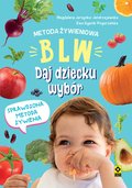 Metoda żywieniowa BLW. Daj dziecku wybór - Jarzynka-Jendrzejewska Magdalena, Sypnik-Pogorzelska Ewa