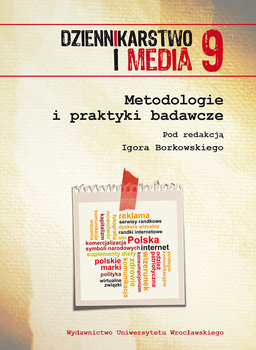 Metodologie i praktyki badawcze. Dziennikarstwo i media. Tom 9 - Opracowanie zbiorowe