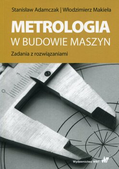 Metrologia w budowie maszyn. Zadania z rozwiązaniami - Adamczak Stanisław, Makieła Włodzimierz