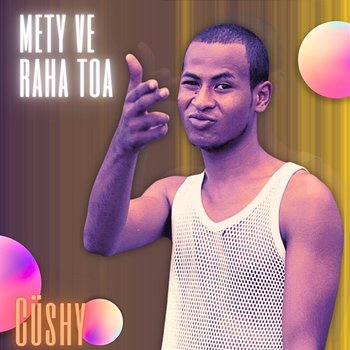 Mety Ve Raha Toa - Cüshy