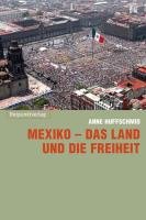 Mexiko - das Land und die Freiheit - Huffschmid Anne