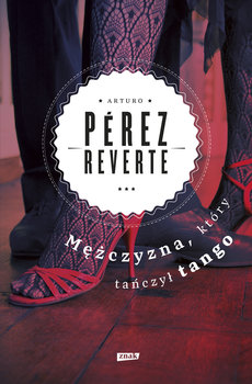 Mężczyzna, który tańczył tango - Perez-Reverte Arturo