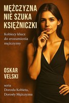 Mężczyzna nie szuka księżniczki. Kobiecy klucz do zrozumienia mężczyzny - ebook EPUB Velski Oskar