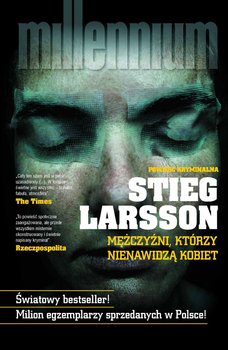 Mężczyźni, którzy nienawidzą kobiet. Millennium. Tom 1 - Larsson Stieg
