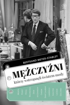 Mężczyźni, którzy wstrząsnęli światem mody - Meyer-Stabley Bertrand