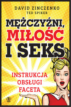 Mężczyźni, miłość i seks. Instrukcja obsługi faceta - Zinczenko David, Spiker Ted