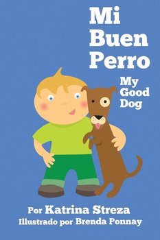 Mi Buen Perro/ My Good Dog (Bilingual Spanish English Edition) - Streza Katrina