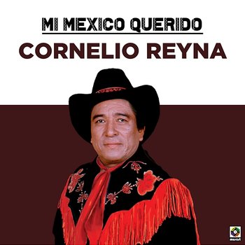 Mi Mexico Querido - Cornelio Reyna