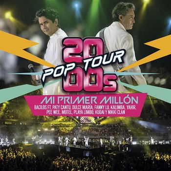 Mi Primer Millón - 2000s POP TOUR, Bacilos feat. Paty Cantú, Dulce María, Fanny Lu, Kalimba, Pee Wee, Yahir, Motel, Kudai, Playa Limbo, Nikki Clan