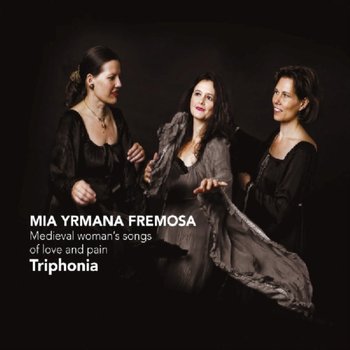 Mia Yrmana Fremosa. Medieval Woman's Songs Of Love And Pain - Triphonia