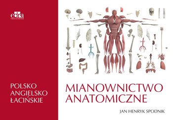 Mianownictwo anatomiczne polsko-angielsko-łacińskie - Spodnik J.H.