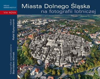 Miasta Dolnego Śląska na fotografii lotniczej - Eysymontt Rafał, Klimek Stanisław