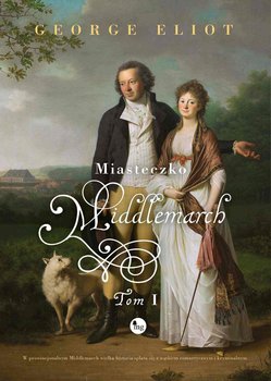 Miasteczko Middlemarch. Tom 1 - Elliot George