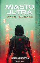 Miasto jutra. Czas wyboru Przybyła Monika