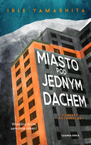 Miasto pod jednym dachem Iris Yamashita