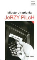 Miasto utrapienia Pilch Jerzy