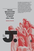 Miasto zgruzowstałe. Codzienność Warszawy w latach 1954-1955 - Chutnik Sylwia