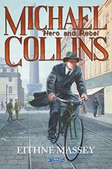Michael Collins: Hero and Rebel - Eithne Massey