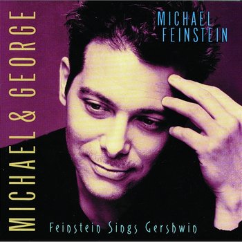 Michael & George: Feinstein Sings Gershwin - Michael Feinstein