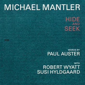 Michael Mantler / Paul Auster: Hide And Seek - Michael Mantler, Robert Wyatt, Susi Hyldgaard