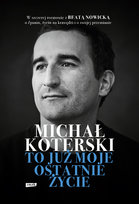 Michał Koterski. To już moje ostatnie życie Michał Koterski, Nowicka Beata