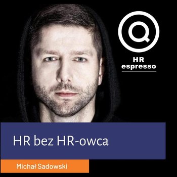 Michał Sadowski - HR, bez HR-owca w Brand24 - HR espresso - podcast - Jarzębowski Jarek