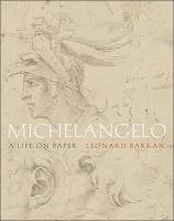 Michelangelo: A Life on Paper - Barkan Leonard