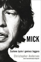 Mick. Szalone życie i geniusz Jaggera Andersen Christopher