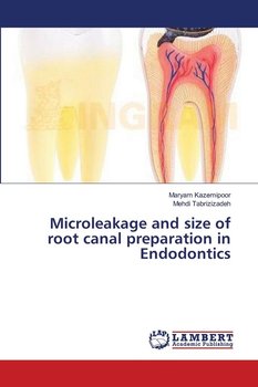 Microleakage and size of root canal preparation in Endodontics - Kazemipoor Maryam