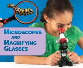 Microscopes and Magnifying Glasses - Amstutz Lisa J.