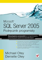 Microsoft SQL Server 2005. Podręcznik programisty Otey Michael