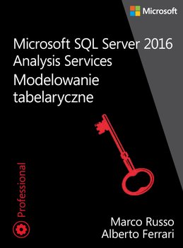 Microsoft SQL Server 2016. Analysis Services. Modelowanie tabelaryczne - Russo Marco, Ferrari Alberto