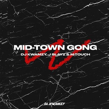 Mid-Town Gong - DJ Kwamzy feat. J Slayz, M-Touch