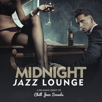 Midnight Jazz Lounge A Relaxing Night Of Chill Jazz Sounds Various Artists