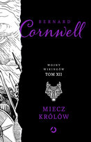Miecz królów. Wojny wikingów. Tom 12 Cornwell Bernard