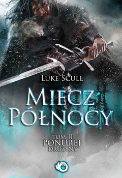 Miecz północy. Ponura drużyna. Tom 2 - Scull Luke