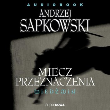 Miecz przeznaczenia. Wiedźmin - Sapkowski Andrzej