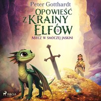 Miecz w smoczej jaskini. Opowieść z Krainy Elfów. Tom 3 - audiobook Gotthardt Peter