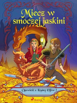 Miecz w smoczej jaskini. Opowieść z Krainy Elfów. Tom 3 - Gotthardt Peter