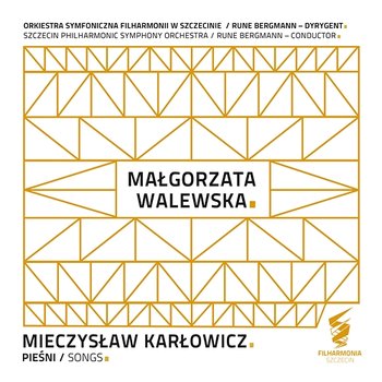 Mieczysław Karłowicz: Pieśni - Orkiestra Symfoniczna Filharmonii w Szczecinie, Małgorzata Walewska, Rune Bergmann