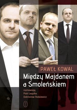 Między Majdanem a Smoleńskiem - Kowal Paweł