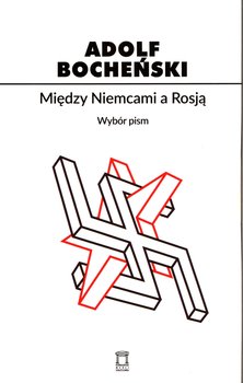Między Niemcami a Rosją - Bocheński Adolf