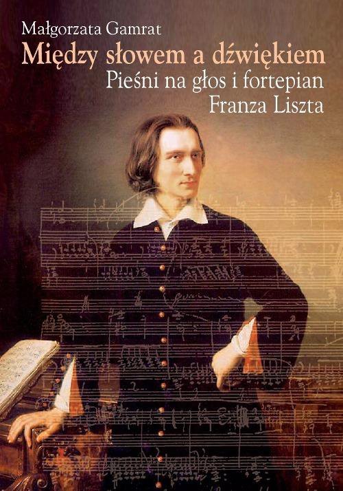 Między słowem a dźwiękiem. Pieśni na głos i fortepian Franza Liszta - ebook PDF