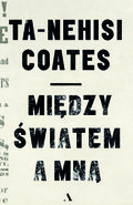 Między światem a mną  - Coates Ta-Nehisi