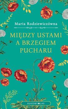 Między ustami a brzegiem pucharu - Rodziewiczówna Maria