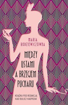 Między ustami a brzegiem pucharu - Rodziewiczówna Maria