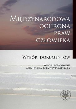 Międzynarodowa ochrona praw człowieka - Bieńczyk-Missala Agnieszka