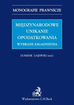 Międzynarodowe unikanie opodatkowania. Wybrane zagadnienia - Gajewski Dominik