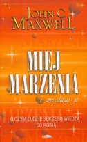Miej marzenia ... i zrealizuj je! Maxwell John C.