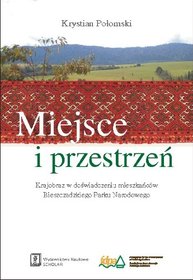 Miejsce i Przestrzeń Krajobraz w Doświadczeniu Mieszkańców Bieszczadzkiego Parku Narodowego Miejsce i Przestrzeń Krajobraz w Doświadczeniu Mieszkańców Bieszczadzkiego Parku Narodowego